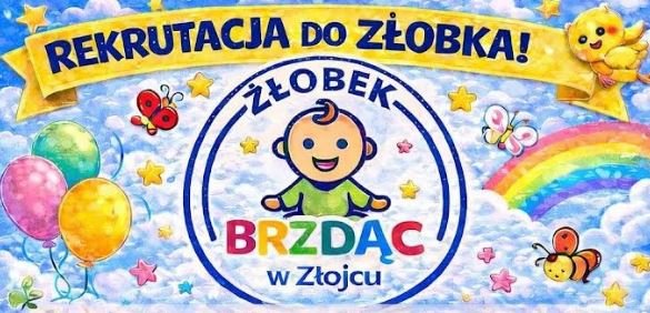 REKRUTACJA DO ŻŁOBKA „BRZDĄC” W ZŁOJCU